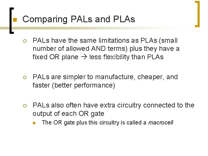 n Comparing PALs and PLAs ¡ PALs have the same limitations as PLAs (small