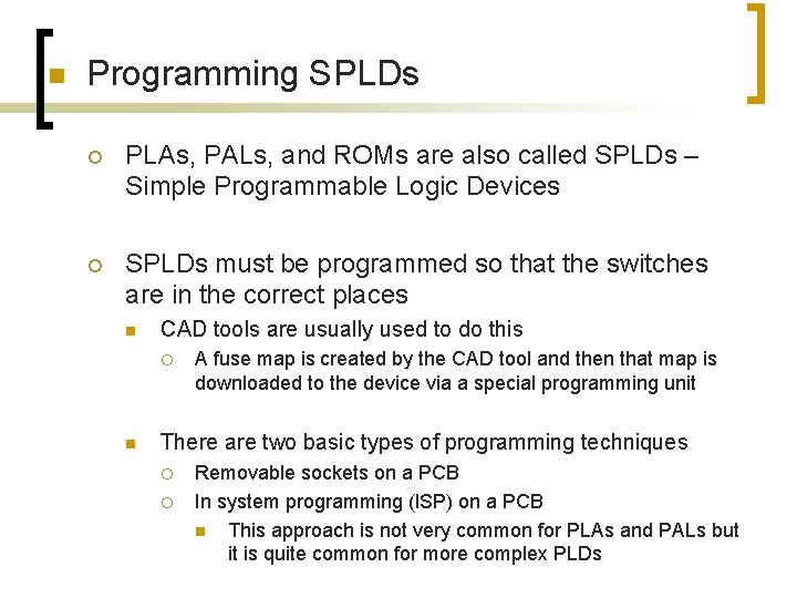 n Programming SPLDs ¡ PLAs, PALs, and ROMs are also called SPLDs – Simple