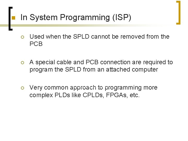 n In System Programming (ISP) ¡ Used when the SPLD cannot be removed from