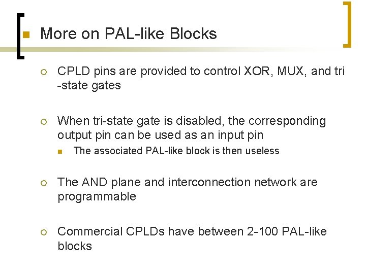 n More on PAL-like Blocks ¡ CPLD pins are provided to control XOR, MUX, n More on PAL-like Blocks ¡ CPLD pins are provided to control XOR, MUX,