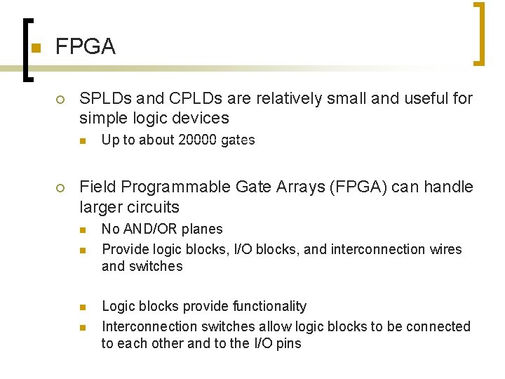 n FPGA ¡ SPLDs and CPLDs are relatively small and useful for simple logic n FPGA ¡ SPLDs and CPLDs are relatively small and useful for simple logic