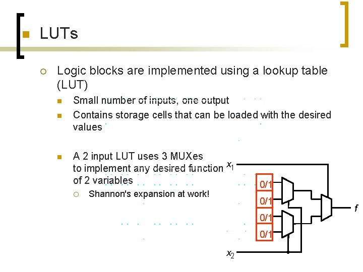 n LUTs ¡ Logic blocks are implemented using a lookup table (LUT) n n n LUTs ¡ Logic blocks are implemented using a lookup table (LUT) n n