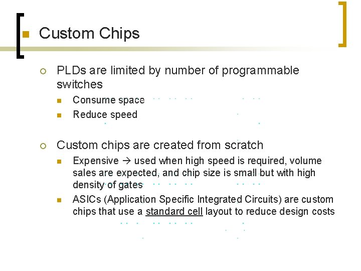 n Custom Chips ¡ PLDs are limited by number of programmable switches n n n Custom Chips ¡ PLDs are limited by number of programmable switches n n