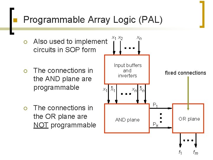 n Programmable Array Logic (PAL) ¡ ¡ ¡ Also used to implement circuits in n Programmable Array Logic (PAL) ¡ ¡ ¡ Also used to implement circuits in