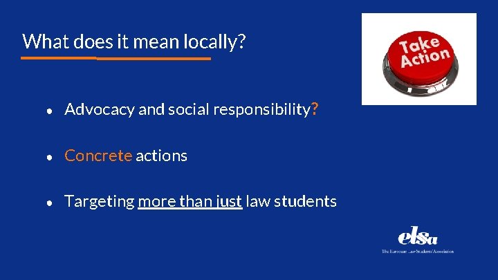 What does it mean locally? ● Advocacy and social responsibility? ● Concrete actions ●