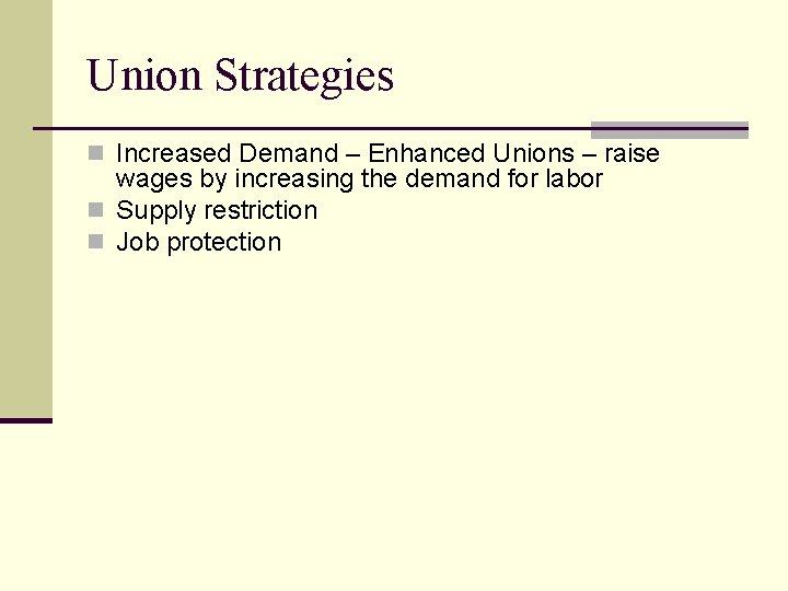 Union Strategies n Increased Demand – Enhanced Unions – raise wages by increasing the