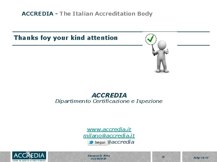 ACCREDIA - The Italian Accreditation Body Thanks foy your kind attention ACCREDIA Dipartimento Certificazione