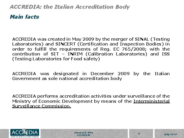 ACCREDIA: the Italian Accreditation Body Main facts ACCREDIA was created in May 2009 by