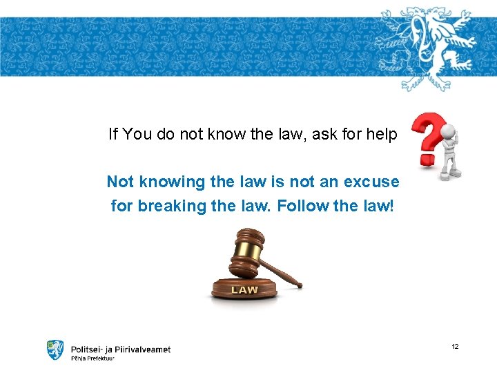 If You do not know the law, ask for help Not knowing the law