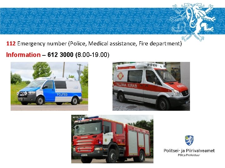 112 Emergency number (Police, Medical assistance, Fire department) Information – 612 3000 (8. 00