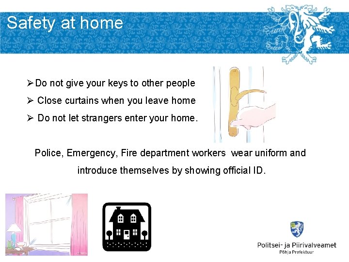 Safety at home ØDo not give your keys to other people Ø Close curtains