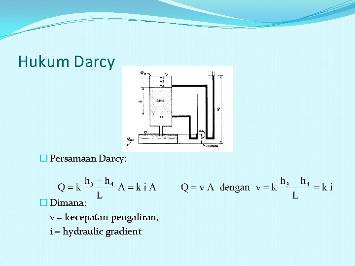 Hukum Darcy � Persamaan Darcy: � Dimana: v = kecepatan pengaliran, i = hydraulic