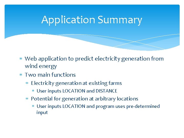 Application Summary Web application to predict electricity generation from wind energy Two main functions