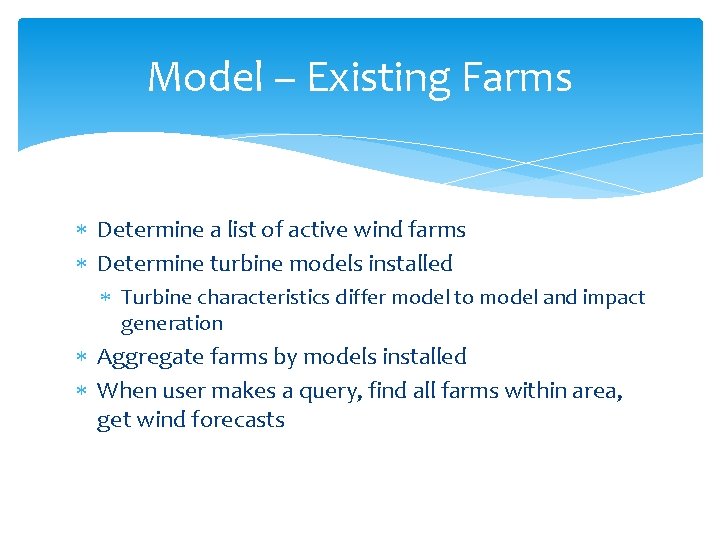 Model – Existing Farms Determine a list of active wind farms Determine turbine models