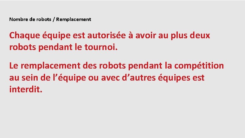 Nombre de robots / Remplacement Chaque équipe est autorisée à avoir au plus deux