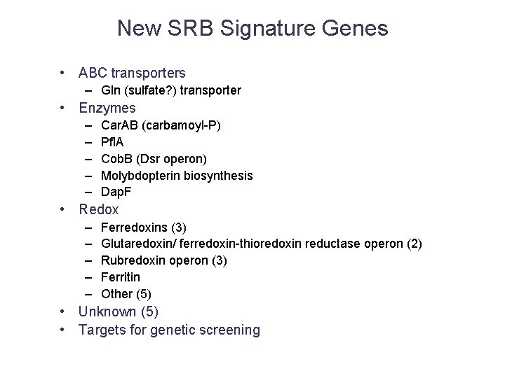 New SRB Signature Genes • ABC transporters – Gln (sulfate? ) transporter • Enzymes