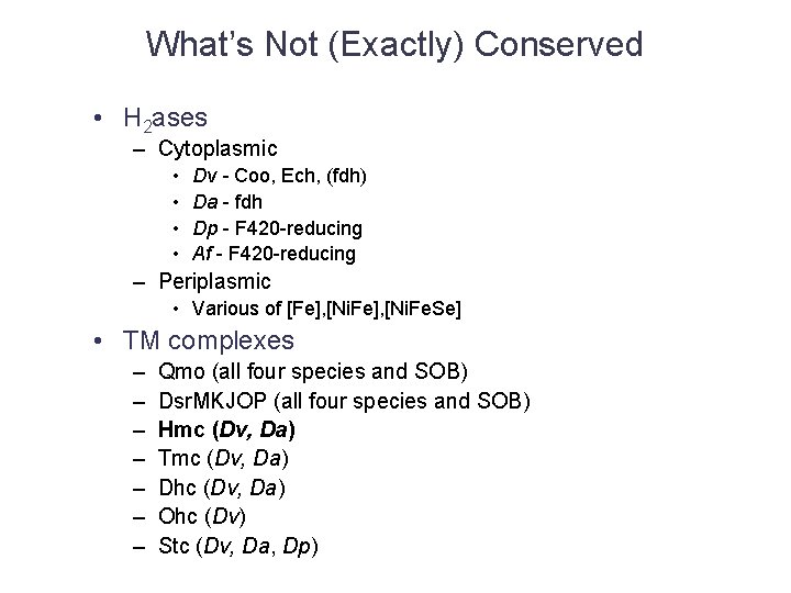 What’s Not (Exactly) Conserved • H 2 ases – Cytoplasmic • • Dv -