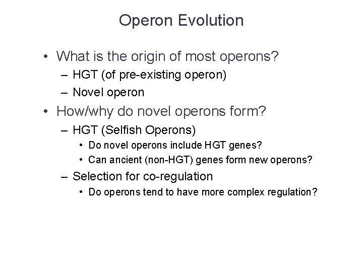 Operon Evolution • What is the origin of most operons? – HGT (of pre-existing