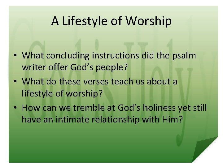 A Lifestyle of Worship • What concluding instructions did the psalm writer offer God’s