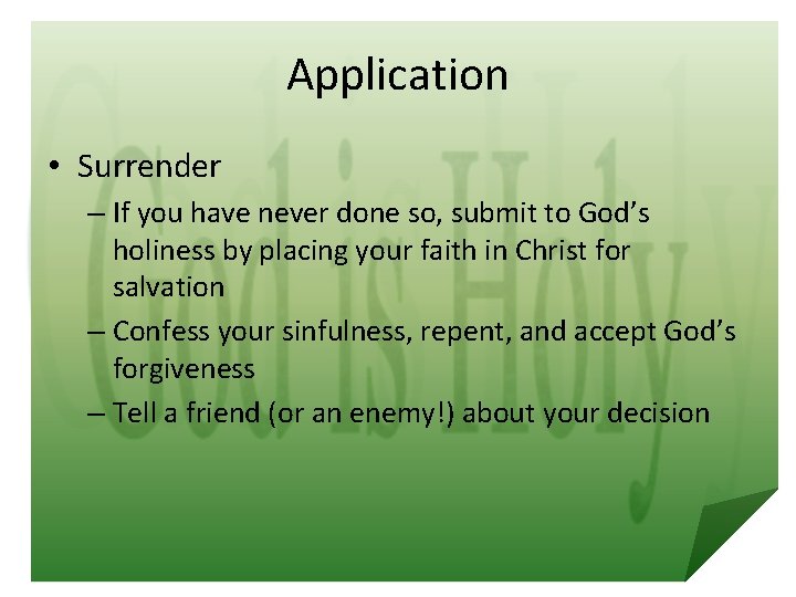 Application • Surrender – If you have never done so, submit to God’s holiness