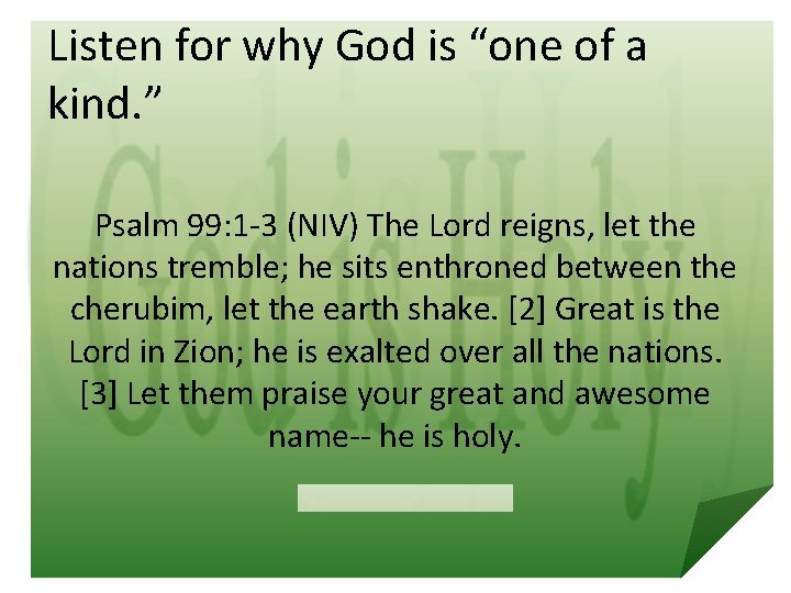 Listen for why God is “one of a kind. ” Psalm 99: 1 -3