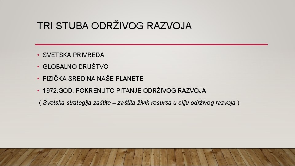 TRI STUBA ODRŽIVOG RAZVOJA • SVETSKA PRIVREDA • GLOBALNO DRUŠTVO • FIZIČKA SREDINA NAŠE
