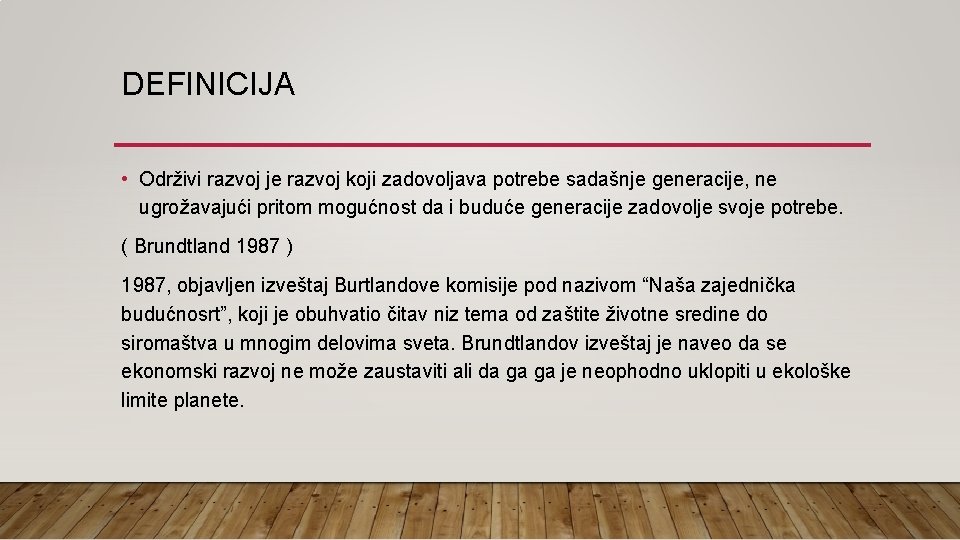 DEFINICIJA • Održivi razvoj je razvoj koji zadovoljava potrebe sadašnje generacije, ne ugrožavajući pritom