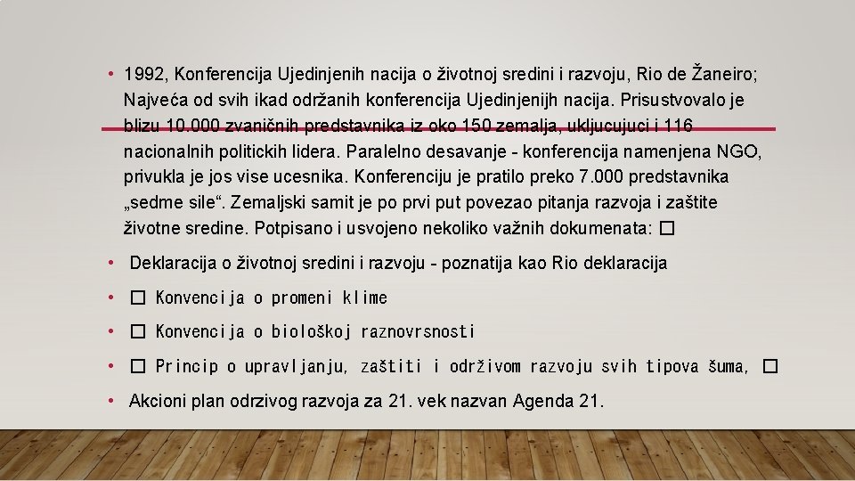  • 1992, Konferencija Ujedinjenih nacija o životnoj sredini i razvoju, Rio de Žaneiro;