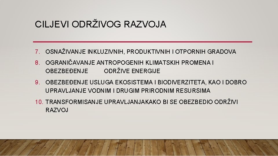 CILJEVI ODRŽIVOG RAZVOJA 7. OSNAŽIVANJE INKLUZIVNIH, PRODUKTIVNIH I OTPORNIH GRADOVA 8. OGRANIČAVANJE ANTROPOGENIH KLIMATSKIH