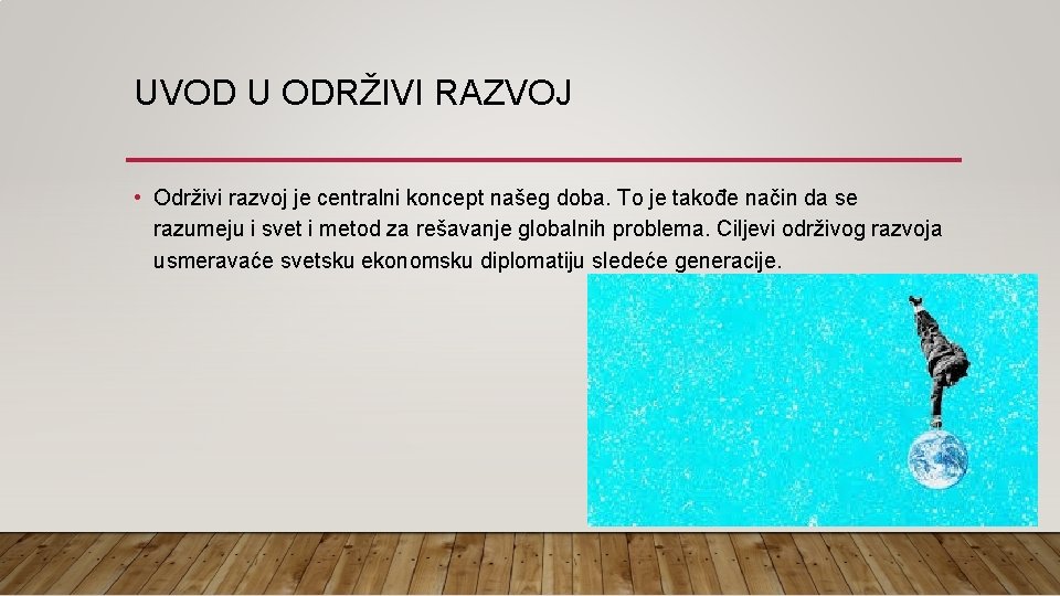 UVOD U ODRŽIVI RAZVOJ • Održivi razvoj je centralni koncept našeg doba. To je