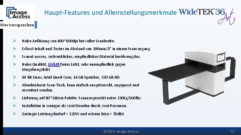 Haupt-Features und Alleinstellungsmerkmale Wertversprechen Ø Hohe Auflösung von 600*600 dpi bei voller Scanbreite. Ø