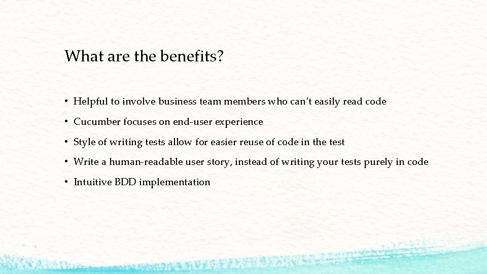 What are the benefits? • Helpful to involve business team members who can’t easily