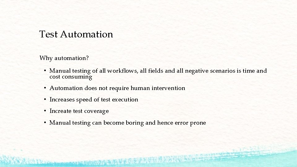 Test Automation Why automation? • Manual testing of all workflows, all fields and all