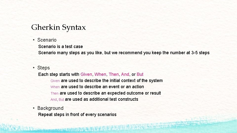 Gherkin Syntax • Scenario is a test case Scenario many steps as you like,