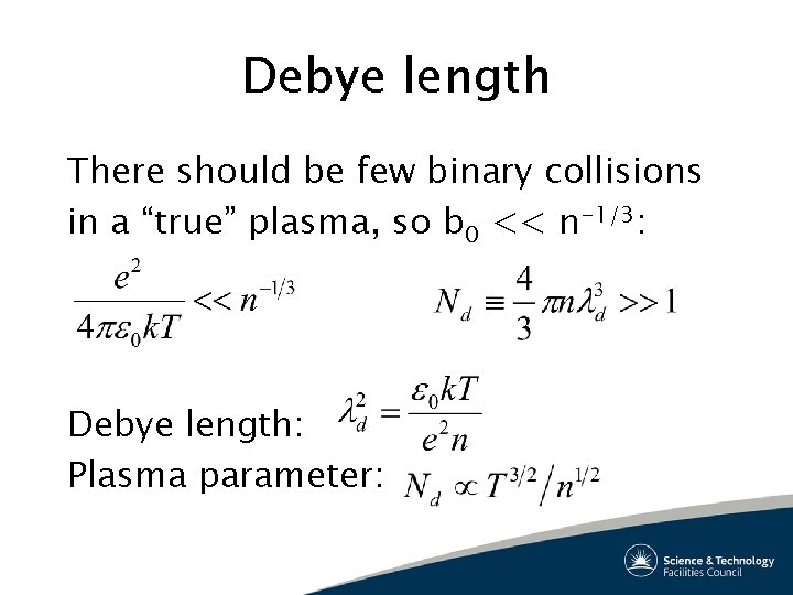 Debye length There should be few binary collisions in a “true” plasma, so b