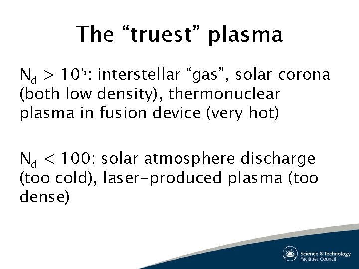 The “truest” plasma Nd > 105: interstellar “gas”, solar corona (both low density), thermonuclear