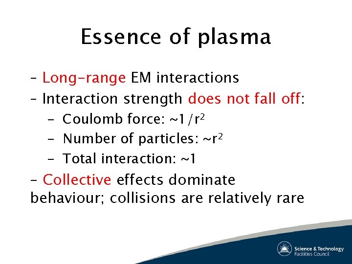 Essence of plasma – Long-range EM interactions – Interaction strength does not fall off: