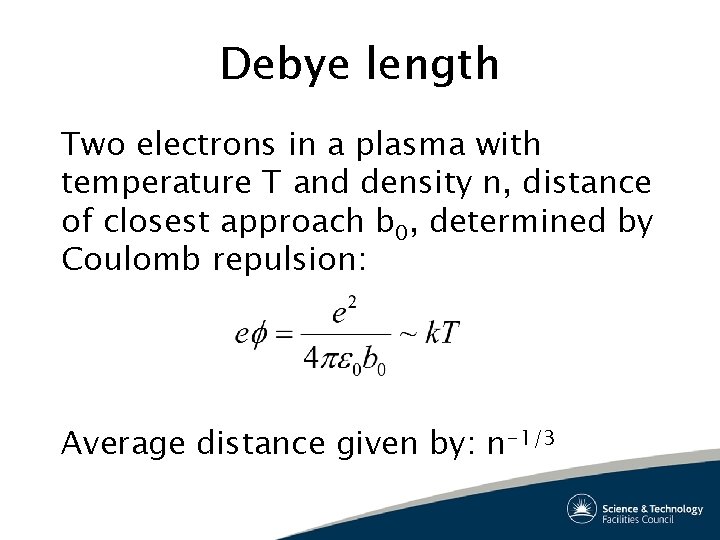 Debye length Two electrons in a plasma with temperature T and density n, distance