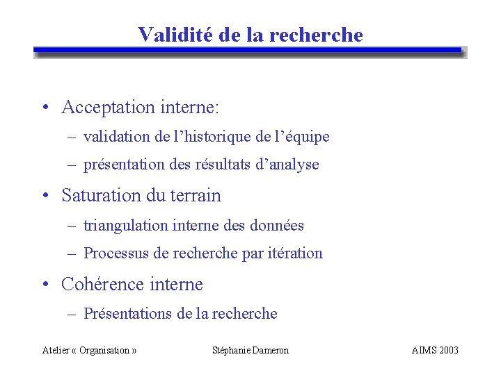 Validité de la recherche • Acceptation interne: – validation de l’historique de l’équipe –