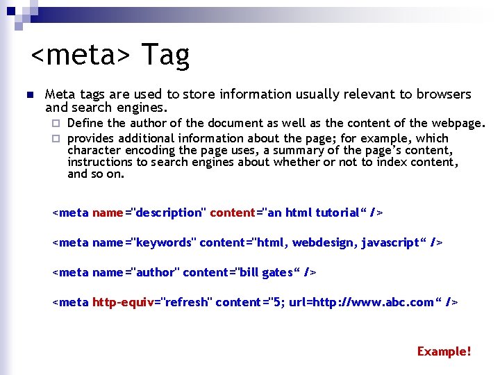 <meta> Tag n Meta tags are used to store information usually relevant to browsers