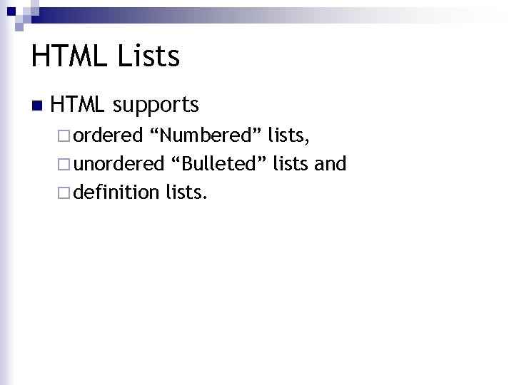 HTML Lists n HTML supports ¨ ordered “Numbered” lists, ¨ unordered “Bulleted” lists and