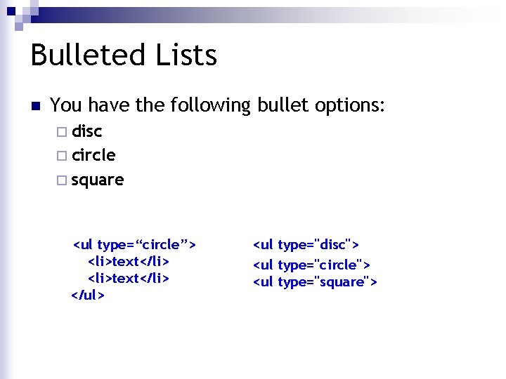 Bulleted Lists n You have the following bullet options: ¨ disc ¨ circle ¨
