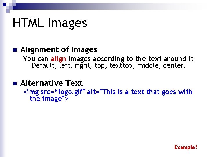 HTML Images n Alignment of Images You can align images according to the text