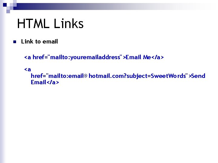  HTML Links n Link to email <a href="mailto: youremailaddress">Email Me</a> <a href="mailto: email@hotmail.