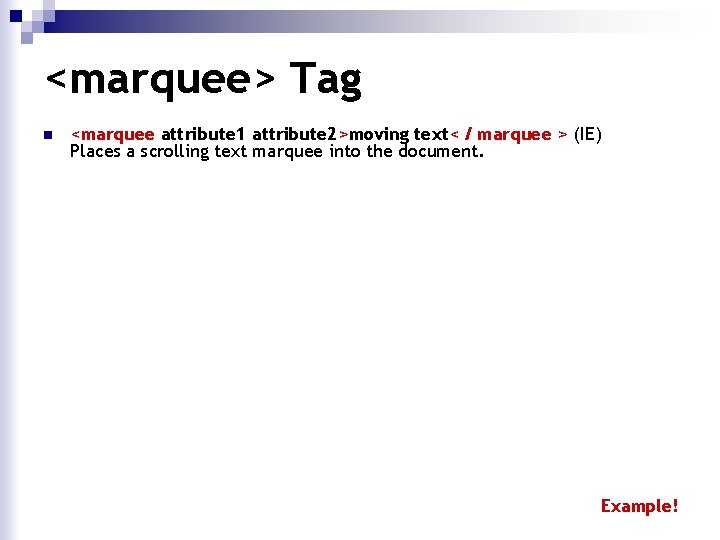 <marquee> Tag n <marquee attribute 1 attribute 2>moving text< / marquee > (IE) Places