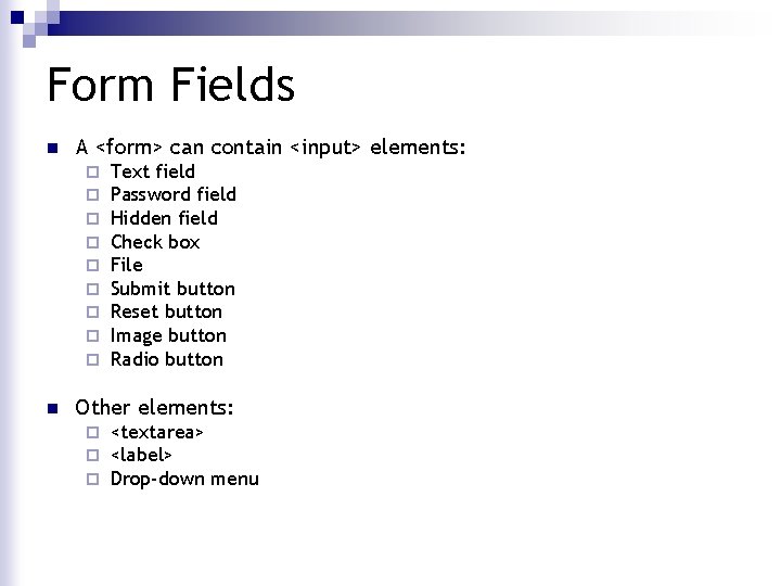 Form Fields n A <form> can contain <input> elements: ¨ ¨ ¨ ¨ ¨