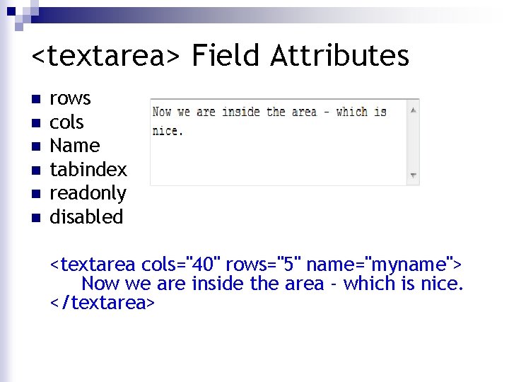 <textarea> Field Attributes n n n rows cols Name tabindex readonly disabled <textarea cols="40"