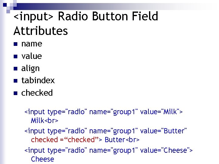 <input> Radio Button Field Attributes n n name value align tabindex checked <input type="radio"