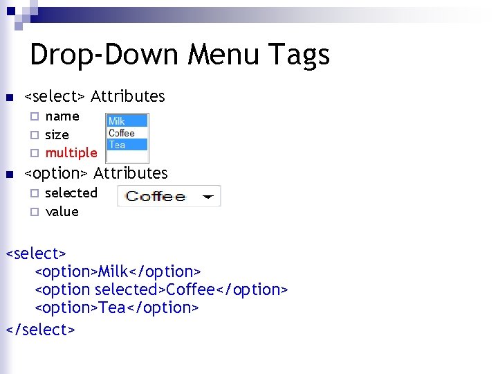 Drop-Down Menu Tags n <select> Attributes name ¨ size ¨ multiple ¨ n <option>
