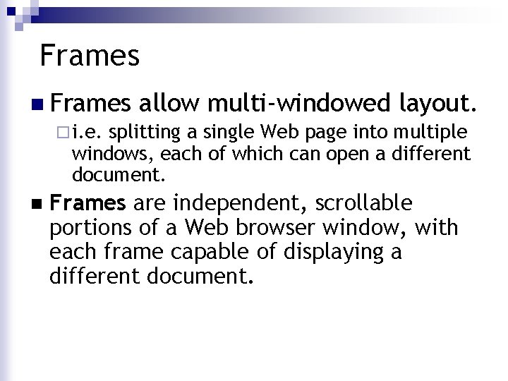 Frames n Frames allow multi-windowed layout. ¨ i. e. splitting a single Web page Frames n Frames allow multi-windowed layout. ¨ i. e. splitting a single Web page